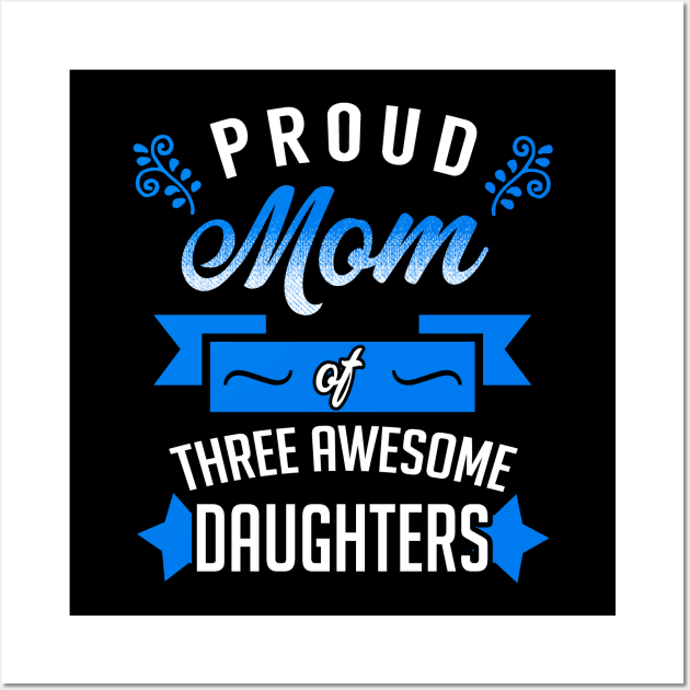 Proud Mom of Three Awesome Daughters Wall Art by KsuAnn